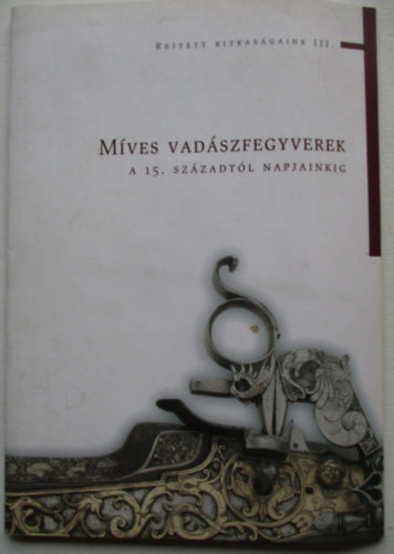 Mves vadszfegyverek a 15. szzadtl napjainkig (Rejtett ritkasgaink III.)