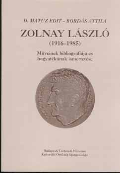 D. Matuz Edit-Bord�s Attila - Zolnay L�szl� (1916-1985)m�veinek bibliogr�fi�ja �s hagyat�k�nak ismer