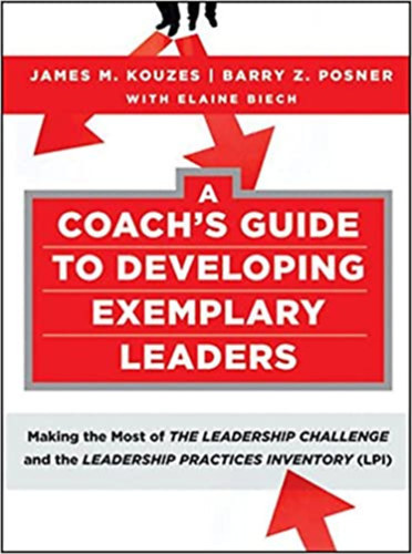 James M. Kouzes, Barry Z. Posner, Elaine Biech - A Coach's Guide to Developing Exemplary Leaders