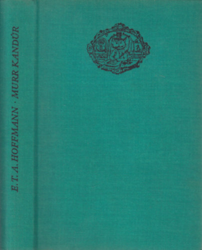Ernst Theodor Amadeus Hoffmann - MURR KAND�R �letszeml�lete, valamint Johannes Kreisler karmester t�red�kes �letrajza