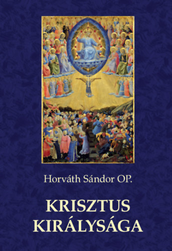 Horvth Sndor OP - Krisztus kirlysga