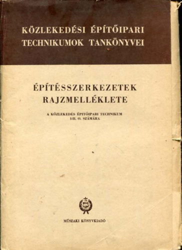 Mikula Istvn - ptsszerkezetek rajzmellklete A Kzlekeds ptipari Technikum I-II. o. szmra