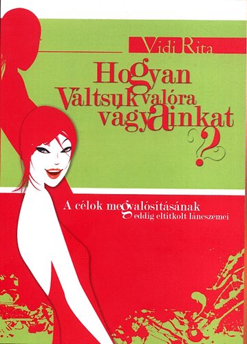 Hogyan váltsuk valóra vágyainkat?