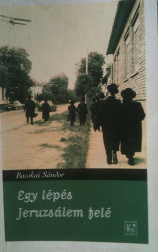Bacskai Sndor - Egy lps Jeruzslem fel