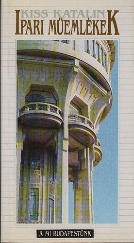 Kiss Katalin - Ipari műemlékek