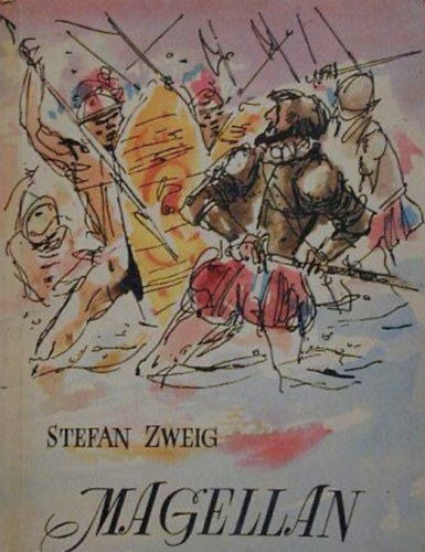 Kőszegi Imre Stefan Zweig (szerk.), Horváth Zoltán (ford.), Kondor Lajos (ill.) - Magellan - a föld első körülhajózása (útikalandok 3.)