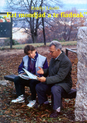 Erdélyi László - "Ezt mondjad a te fiadnak"