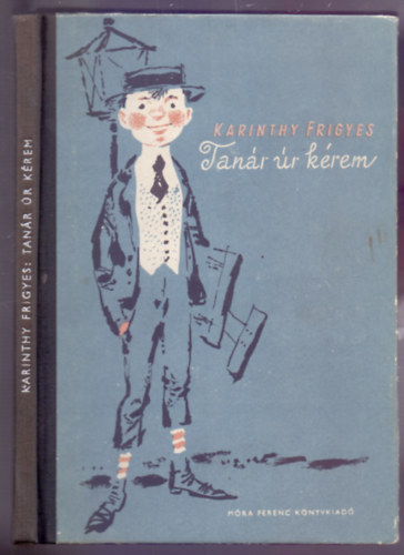 Karinthy Frigyes - Tanár úr kérem!- Képek a középiskolából (Kass János rajzaival)