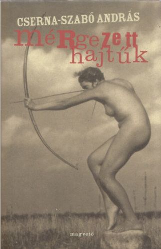 Cserna-Szab� Andr�s - M�rgezett hajt�k