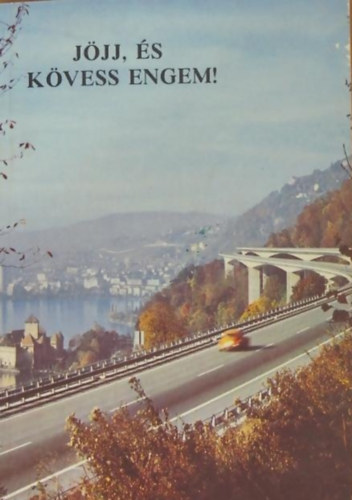 Műszaki szerk.: Tiszai Tibor-Karay Tivadar - Jöjj, és kövess engem!