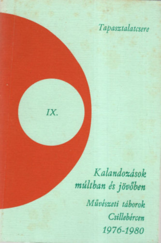 Papp Gyrgy Trencsnyi Lszl - Kalandozsok mltban s jvben - Mvszeti tborok Csillebrcen 1976-1980 ( Tapasztalatcsere IX.)
