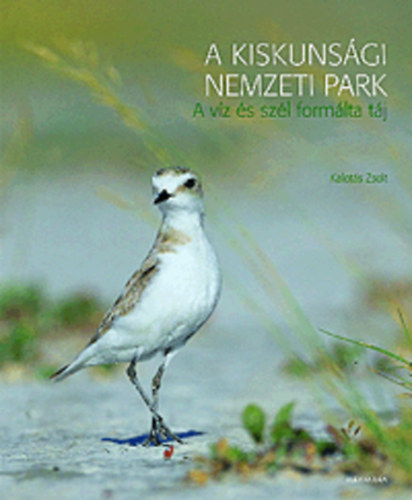 Kalotás Zsolt - A Kiskunsági Nemzeti Park - A víz és szél formálta táj