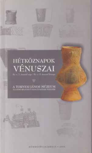 Bende Lvia-Lrinczy Gbor - Htkznapok vnuszai A Tornyai Jnos Mzeum lland rgszeti killtsnak vezetje - Hdmezvsrhely ( Bemutat fzet )