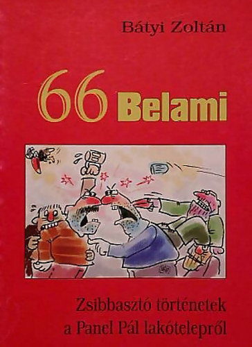 B�tyi Zolt�n - 66 Belami - Zsibbaszt� t�rt�netek a Panel P�l lak�telepr�l