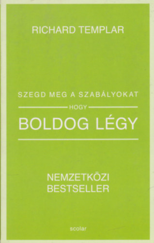 Richard Templar - Szegd meg a szabályokat, hogy boldog légy