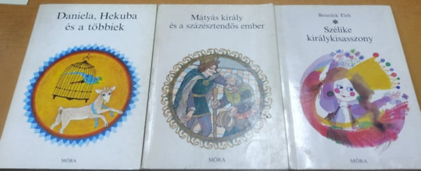 Benedek  Elek Sulyok Magda  (szerk.) - Daniela, Hekuba �s a t�bbiek + M�ty�s kir�ly �s a sz�zesztend�s ember + Sz�like kir�lykisasszony (3 k�tet)