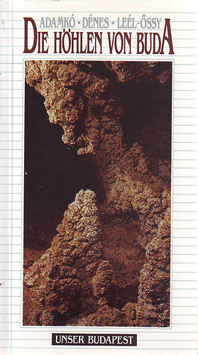 Adamkó- Dénes- Leél- Őssy - Die höhlen von Buda (Unser Budapest)