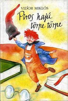 Vidor Miklós - Piros hajú törpe törpe (Történetek, mesék, versek könyve)