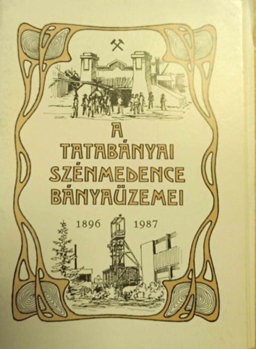 Csics Gyula  (szerk.) - A tatabnyai sznmedence bnyazemei 1896-1987