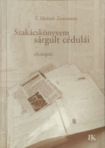 T. Molnr Zsuzsanna - Szakcsknyvem srgult cduli - letkpek