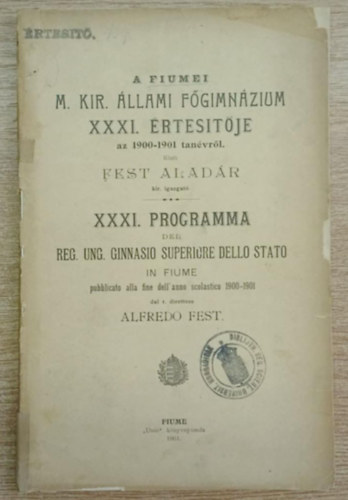 Fest Alad�r - A Fiumei M. Kir. �llalmi F�gimn�zium XXXI. �rtes�t�je az 1900-1901 tan�vr�l