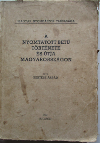 Kert�sz �rp�d - A nyomtatott bet� t�rt�nete �s �tja Magyarorsz�gon