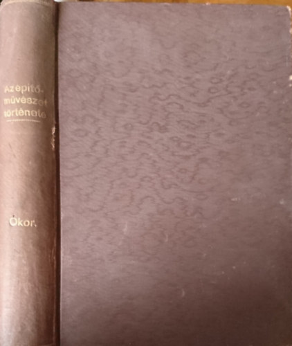 Kabdebó Gyula  (szerk.) - Az építőművészet története I. - Ókor (unicus)