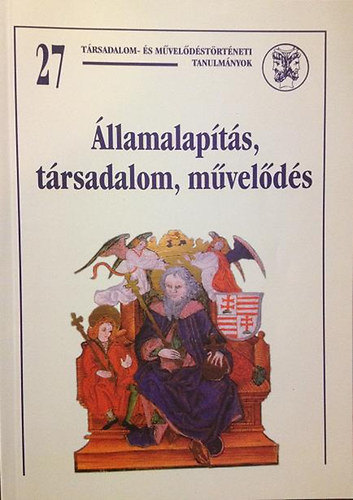 Krist� Gyula  (szerk.) - �llamalap�t�s, t�rsadalom, m�vel�d�s