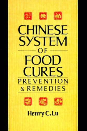 Henry C. Lu - Chinese System of Food Cures - Prevention & Remedies