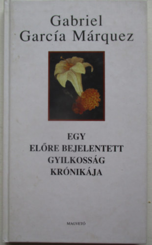 Gabriel Garca Mrquez - Egy elre bejelentett gyilkossg krnikja