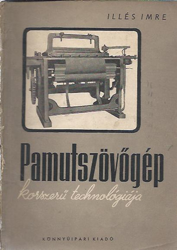 Illés Imre - Pamutszövőgép korszerű technológiája