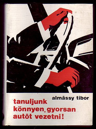 Alm�ssy  Tibor - Tanuljunk k�nnyen, gyorsan aut�t vezetni!