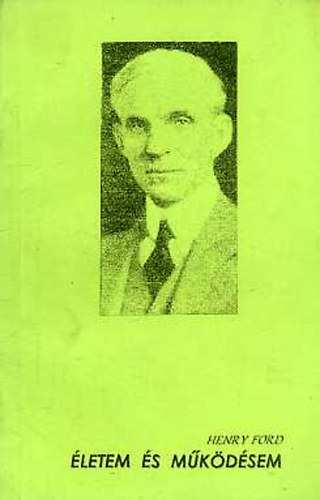 Henry Ford - Életem és működésem