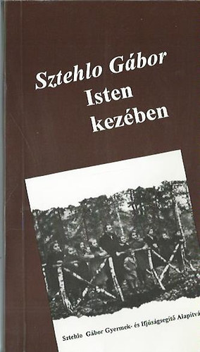 Sztehlo G�bor - Isten kez�ben