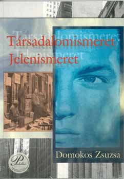 Domokos Zsuzsa - T�rsadalomismeret, jelenismeret