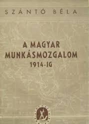 Sznt Bla - A magyar munksmozgalom 1914-ig