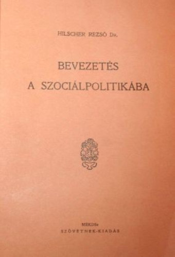 Hilscher Rezs� dr. - Bevezet�s a szoci�lpolitik�ba