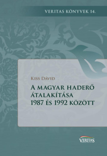 Kiss Dávid - A magyar haderő átalakítása 1987 és 1992 között