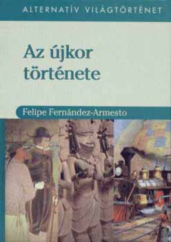 Felipe Fernndez-Armesto - Alternatv vilgtrtnet II. - Az jkor trtnete