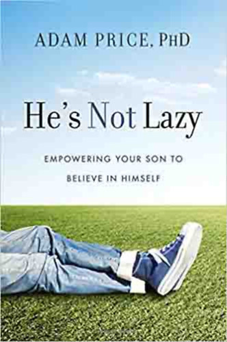 Adam Price - He's Not Lazy: Empowering Your Son to Believe In Himself