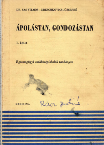 Dr. Sas Vilmos - Greschkovics Józsefné - Ápolástan, gondozástan 1. kötet