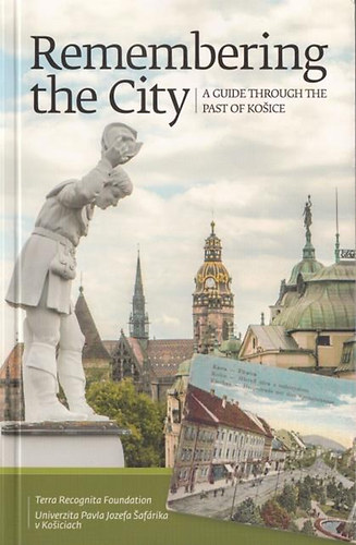 Zahor�n Csaba Gayer Veronika - Remembering the City - A Guide Through The Past of Ko�ice
