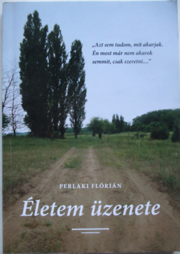 Perlaki Fl�ri�n - �letem �zenete