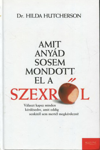 Dr. Hilda Hutcherson - Amit anyd sosem mondott el a szexrl - tmutat az rmteli s biztonsgos szexhez kezdknek s haladknak