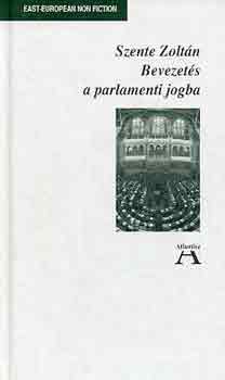 Szente Zoltn - Bevezets a parlamenti jogba
