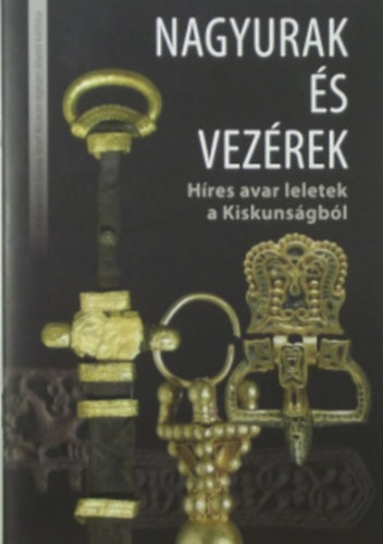 Wicker Erika - Nagyurak s vezrek - Hres avar leletek a Kiskunsgbl)