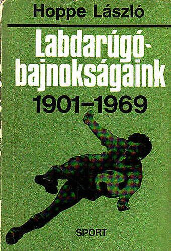 Hoppe L�szl� - Labdar�g� - bajnoks�gaink 1901-1969