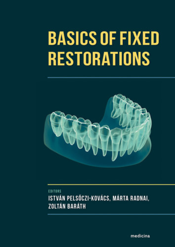 Pelsczi-Kovcs Istvn, Radnai Mrta, Barth Zoltn - Basics of Fixed Restorations (angol nyelv)