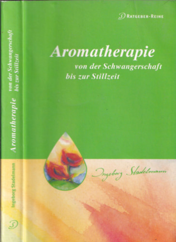 Ingeborg Stadelmann - Aromatherapie von der Schwangerschaft bis zur Stillzeit