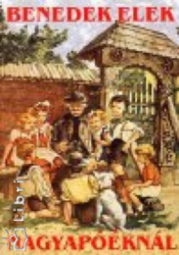 Benedek Elek - Nagyapóéknál
